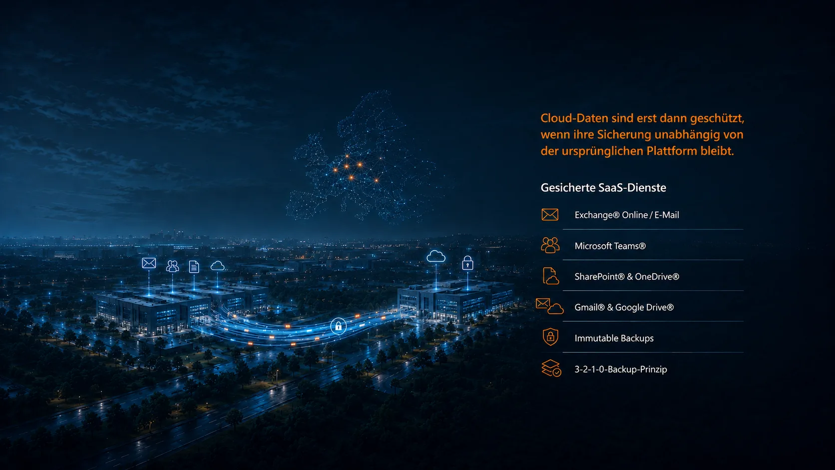 Cloud2Cloud SaaS Backup: Die unabhängige Sicherheitsebene für Ihre Cloud-Daten. Cloud2Cloud Backup (auch Cloud-to-Cloud Backup) ist eine unabhängige Datensicherung außerhalb der ursprünglichen SaaS-Plattform. Es sichert Daten aus Microsoft 365®, Exchange Online®, Teams®, SharePoint® oder Google Workspace® in ein vollständig getrenntes, unabhängiges System – sodass Ihre Daten auch bei Löschung, Manipulation oder Ransomware-Angriffen jederzeit vollständig wiederherstellbar bleiben. Mit der groupios Mare Cloud sichern Sie Ihre Daten kontinuierlich, versioniert und vollständig getrennt von Ihrer Produktivumgebung. Sie schaffen eine zweite Sicherheitsebene, die unabhängig von Hyperscalern funktioniert – und Ihre Daten unter Ihrer Kontrolle hält. Unsere Backup-Lösung verhindert aktiv Schäden: durch unveränderbare (immutable) Backups, konsequente Trennung von Produktiv- und Backup-Systemen, wirksamen Ransomware-Schutz und Versionierung für nachvollziehbare Wiederherstellung. DSGVO-konform gespeichert in Deutschland oder der EU – als integraler Bestandteil der groupios Mare Cloud für maximale Datensouveränität. Exchange® Online / E-Mail, Microsoft Teams®, SharePoint® & OneDrive®, Gmail® & Google Drive®, Immutable Backups, 3-2-1-0-Backup-Prinzip.